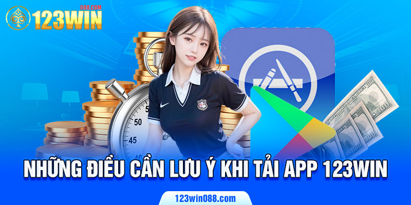 Những điều cần lưu ý khi tải app 123Win