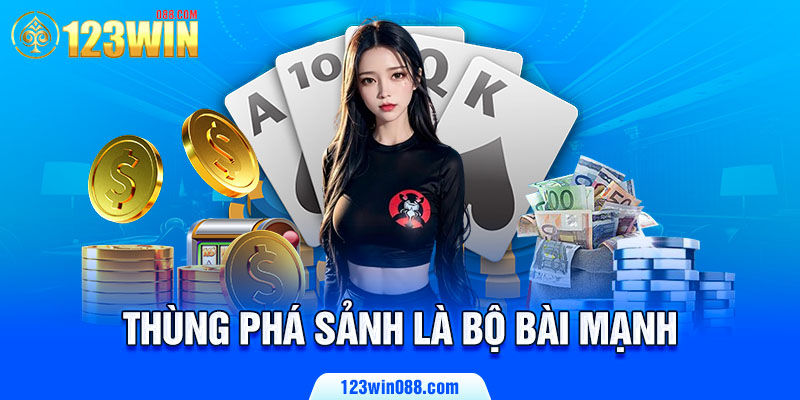 Thùng phá sảnh là bộ bài mạnh