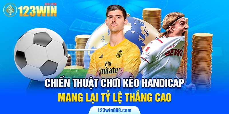 Chiến thuật chơi kèo handicap mang lại tỷ lệ thắng cao