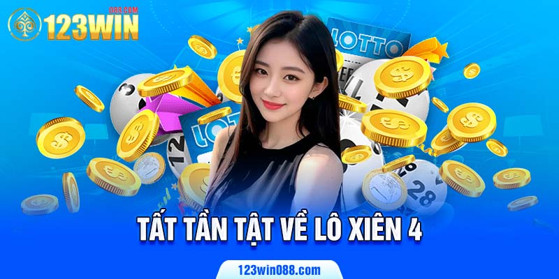 Tất tần tật về lô xiên 4