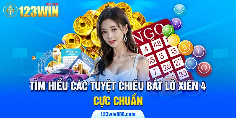 Tìm hiểu các tuyệt chiêu bắt lô xiên 4 cực chuẩn