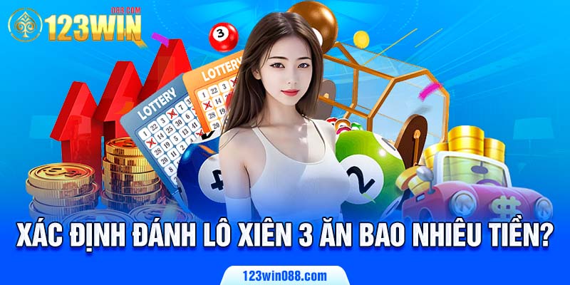 Xác định đánh lô xiên 3 ăn bao nhiêu tiền?