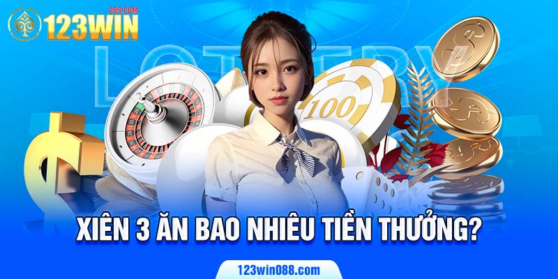 Xiên 3 ăn bao nhiêu tiền thưởng?