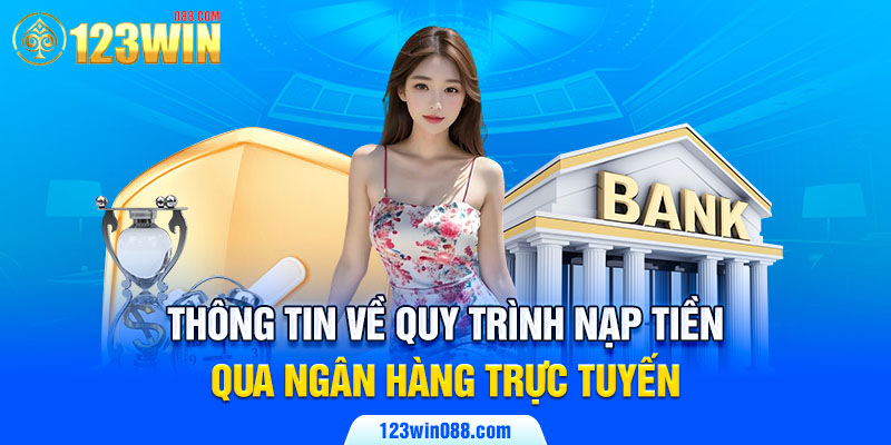 Thông tin về quy trình nạp tiền qua ngân hàng trực tuyến