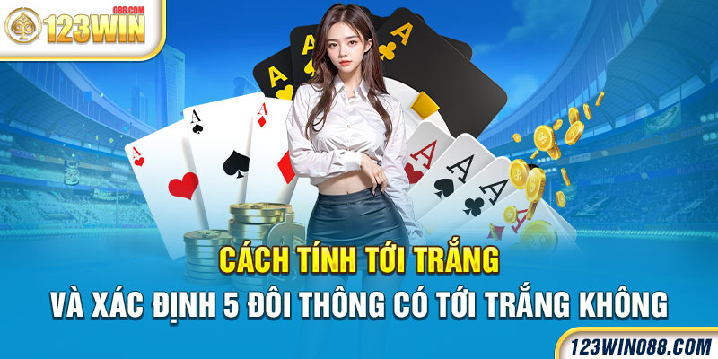 Cách tính tới trắng và xác định 5 đôi thông có tới trắng không