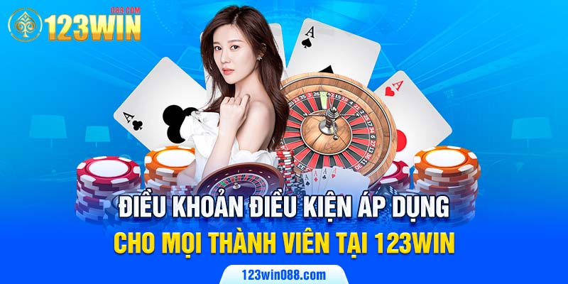 Điều khoản điều kiện áp dụng cho mọi thành viên tại 123WIN