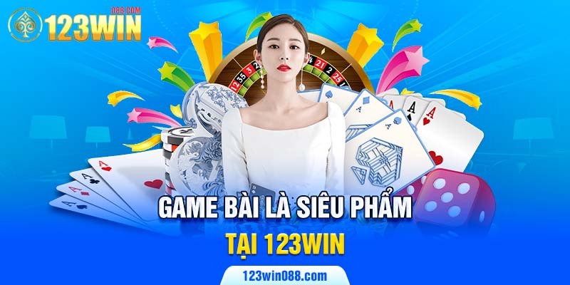 Game bài là siêu phẩm tại 123win