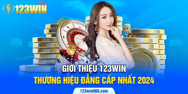 Giới thiệu 123Win _ Thương hiệu đẳng cấp nhất 2024