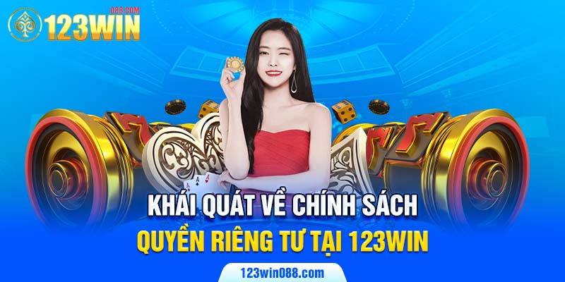 Khái quát về chính sách quyền riêng tư tại 123win