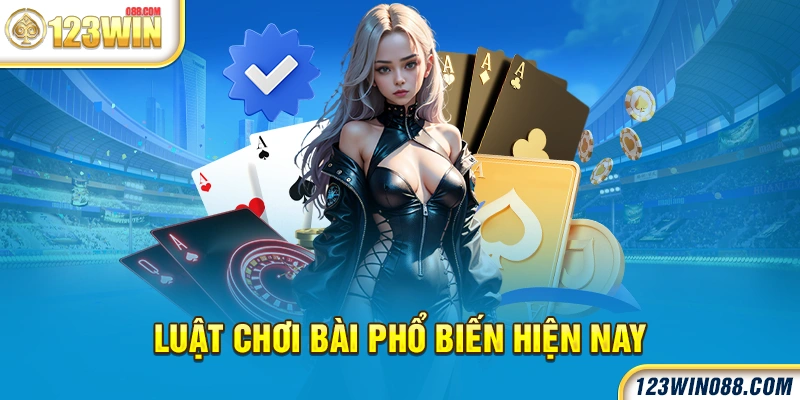 Luật chơi bài phổ biến hiện nay