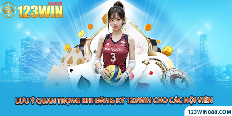 Lưu ý quan trọng khi đăng ký 123Win cho các hội viên