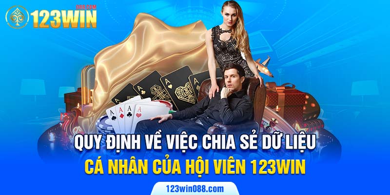 Quy định về việc chia sẻ dữ liệu cá nhân của hội viên 123win